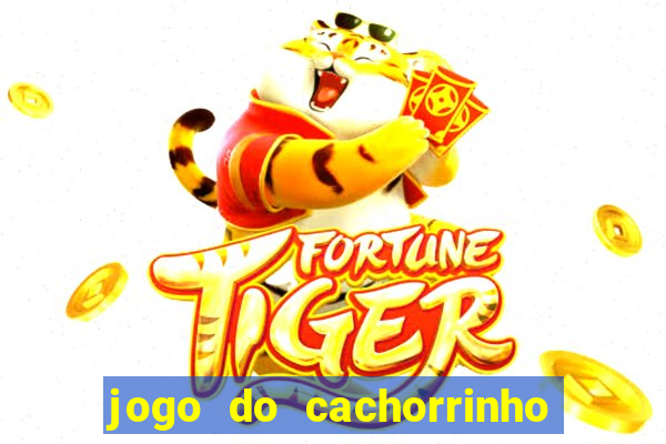 jogo do cachorrinho que ganha dinheiro